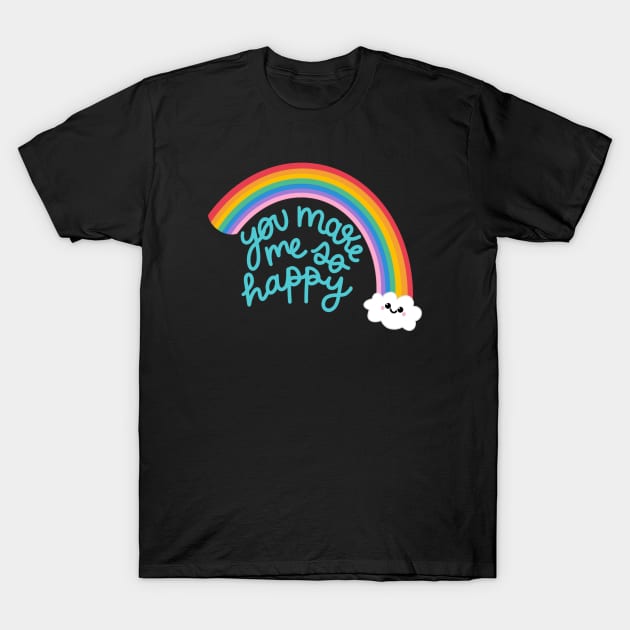 You make me so happy T-Shirt by crankycranium